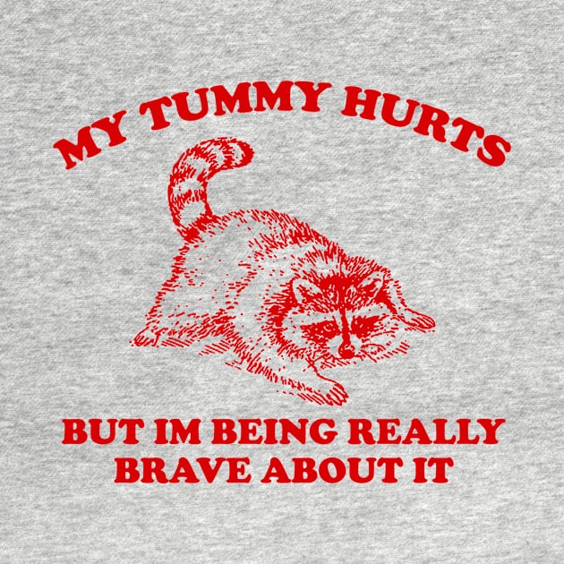 My Tummy Hurts but Im Being Really Brave About It Sweatshirt, Funny Raccoon Meme by Justin green